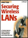 Securing Wireless LANs: A Practical Guide for Network Managers, LAN Administrators and the Home Office User By Gilbert Held